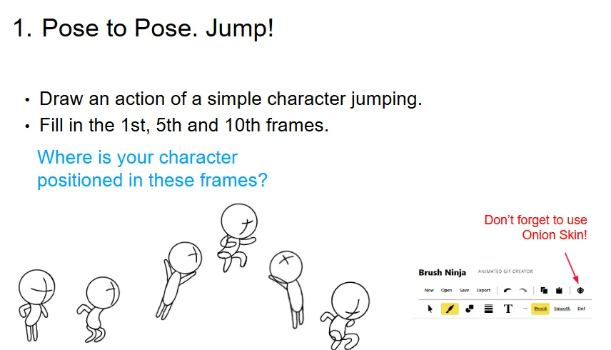 Lesson slide, Pose to Pose. Jump!: draw an action of a simple character jumping, fill in the 1st, 5th and 10th frames, and use Onion Skin in Brush Ninja